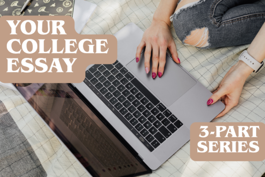 Your college essay: 3-part series