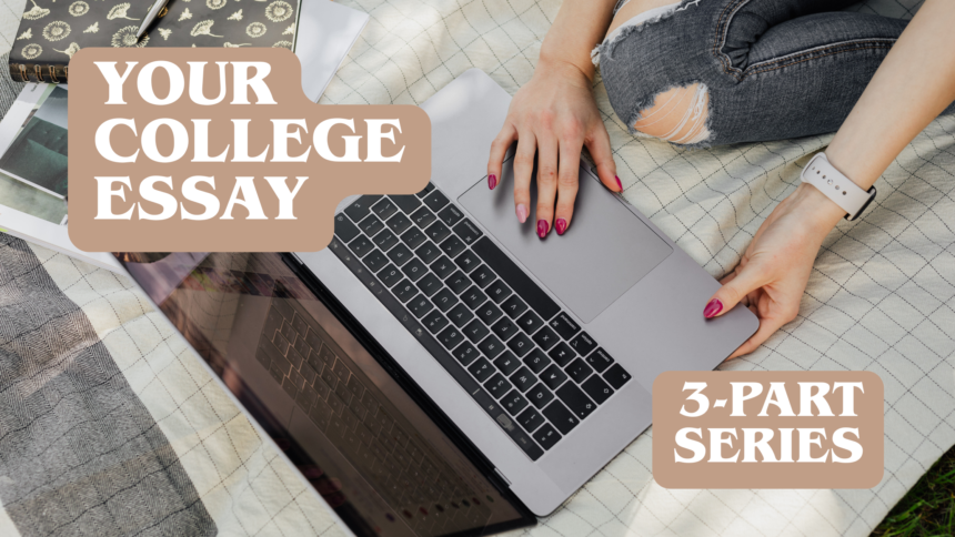 Your college essay: 3-part series